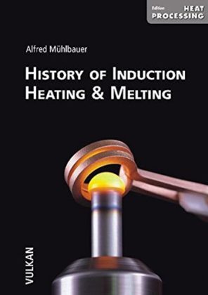 Fachbuch History of Induction Heating & Melting von Alfred Mühlbauer
